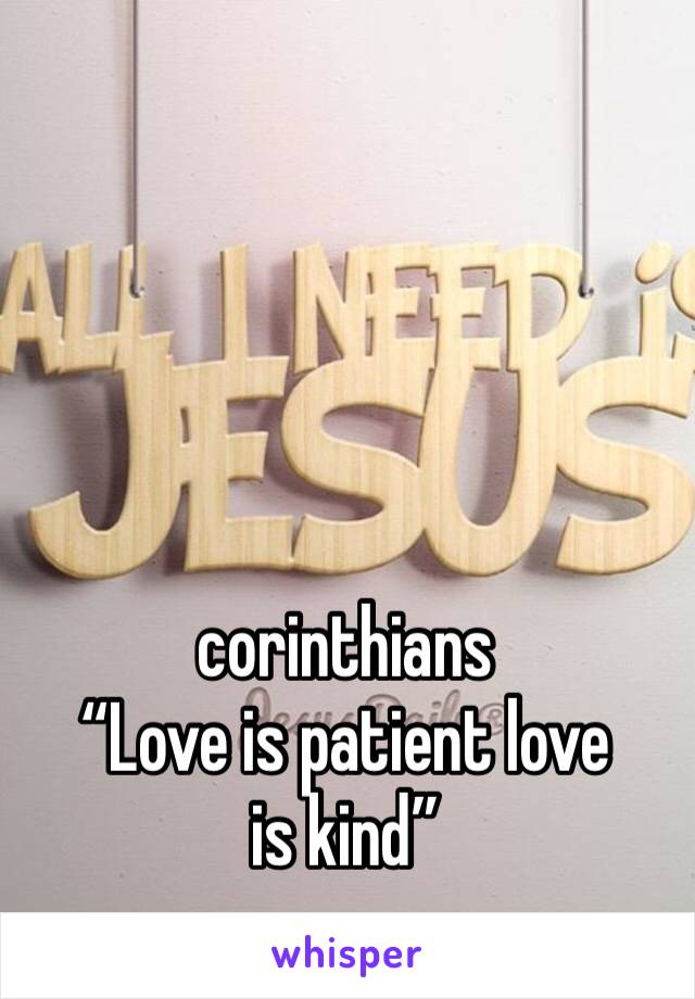 corinthians
“Love is patient love is kind”