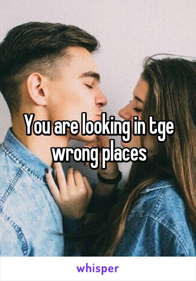 You are looking in tge wrong places
