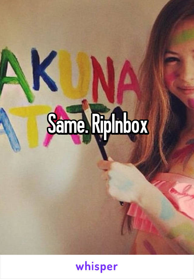 Same. RipInbox
