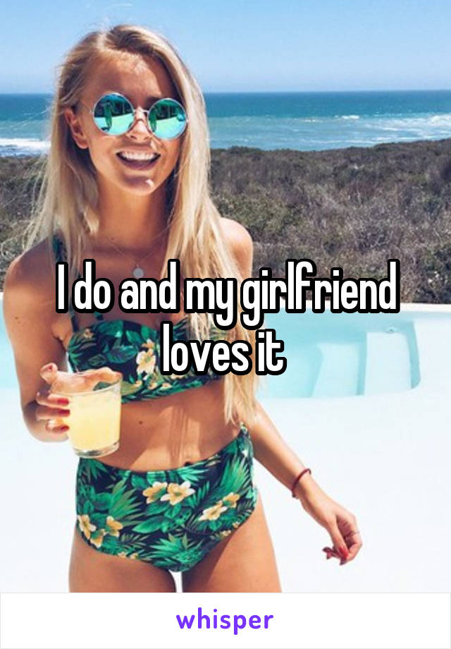 I do and my girlfriend loves it 