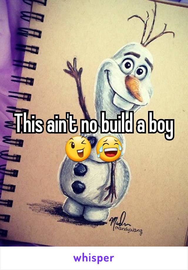 This ain't no build a boy 😉😂