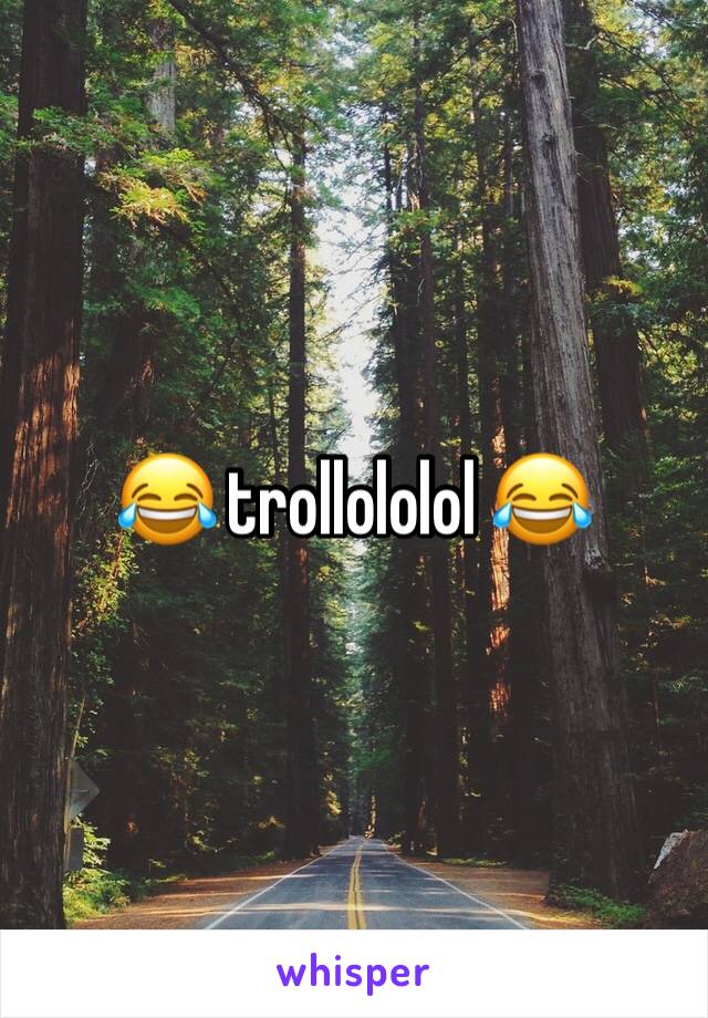 😂 trollololol 😂 
