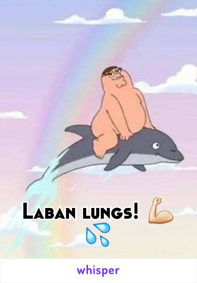 Laban lungs! 💪💦