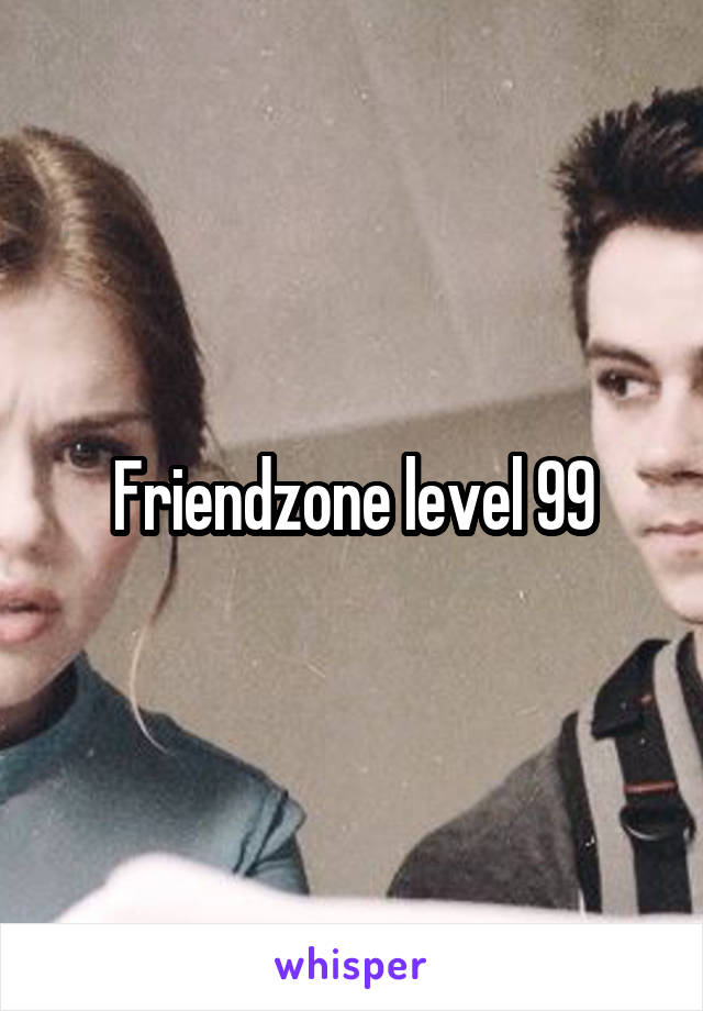 Friendzone level 99