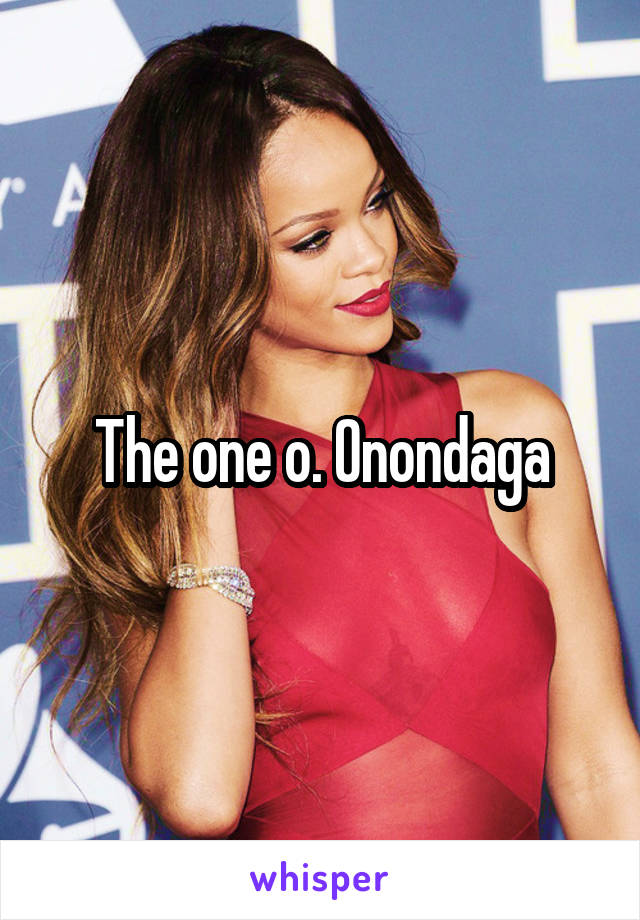 The one o. Onondaga