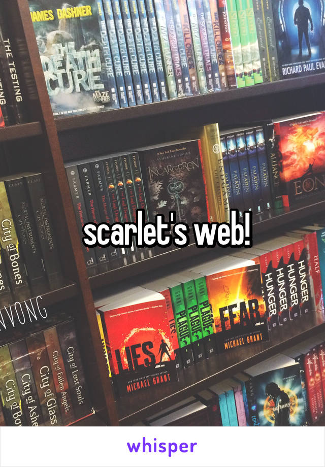 scarlet's web!