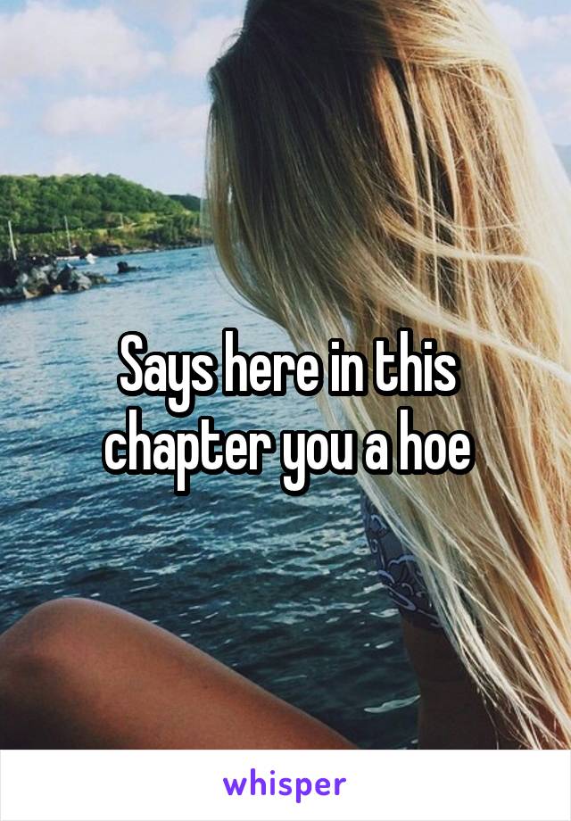 Says here in this chapter you a hoe