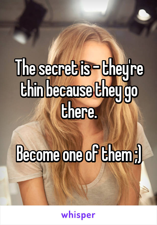 The secret is - they're thin because they go there.

Become one of them ;)