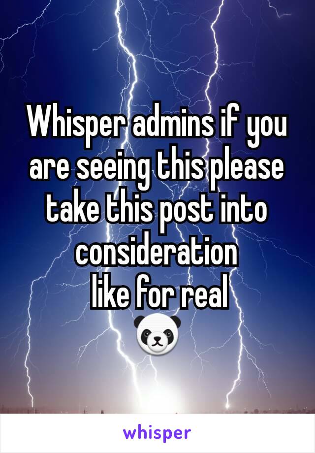 Whisper admins if you are seeing this please take this post into consideration
 like for real
🐼