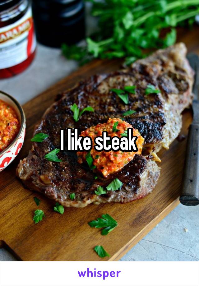 I like steak 