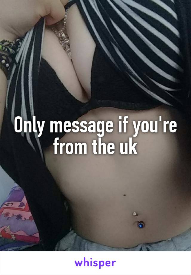 Only message if you're from the uk