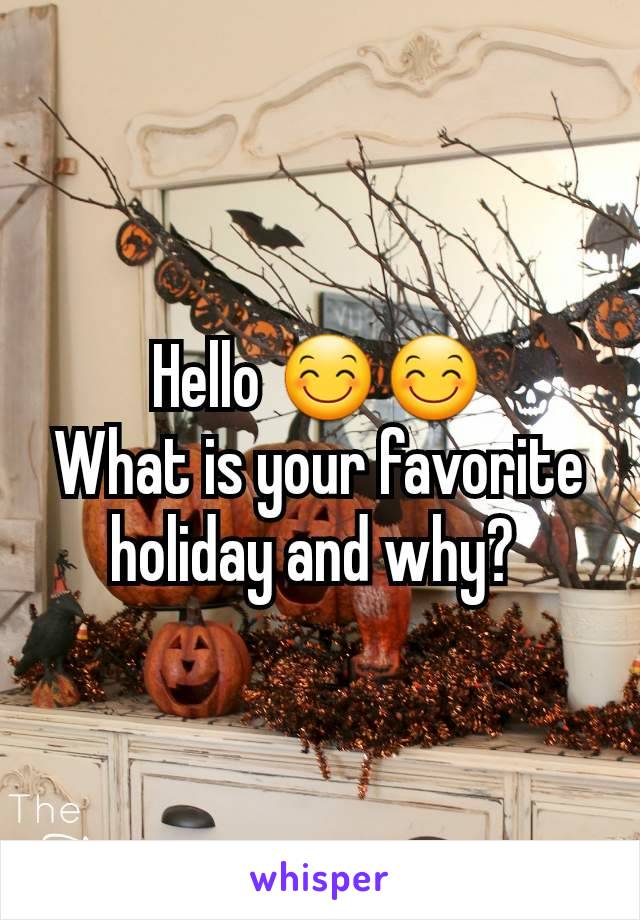 Hello 😊😊
What is your favorite holiday and why? 
