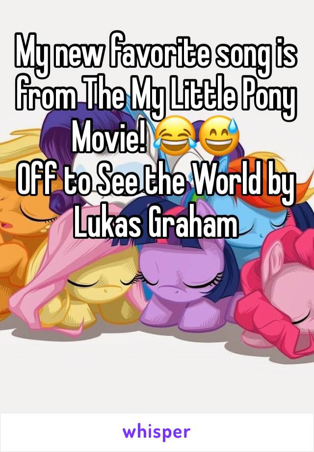 My new favorite song is from The My Little Pony Movie! 😂😅
Off to See the World by Lukas Graham