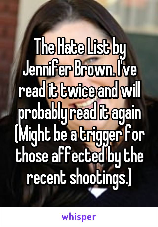 The Hate List by Jennifer Brown. I've read it twice and will probably read it again (Might be a trigger for those affected by the recent shootings.)