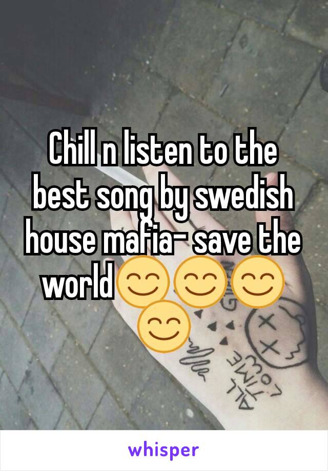 Chill n listen to the best song by swedish house mafia- save the world😊😊😊😊