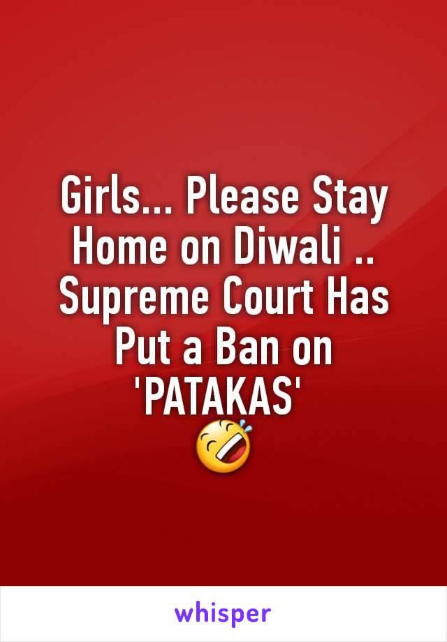 Girls... Please Stay Home on Diwali .. Supreme Court Has Put a Ban on 'PATAKAS' 
🤣