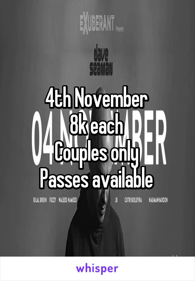 4th November 
8k each 
Couples only 
Passes available 