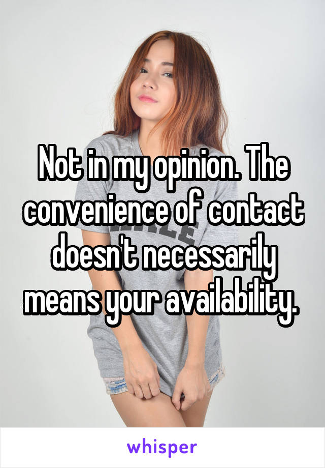 Not in my opinion. The convenience of contact doesn't necessarily means your availability. 