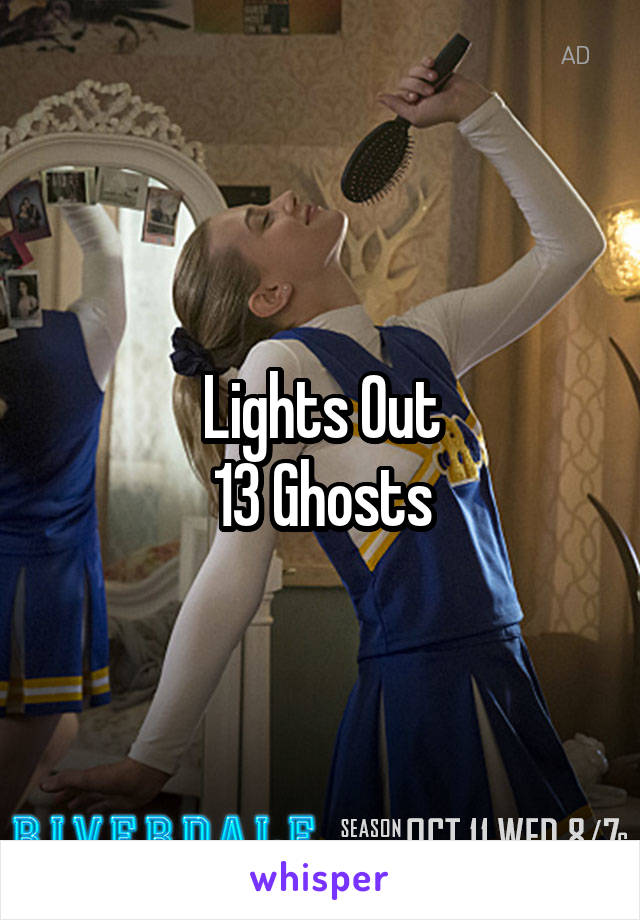 Lights Out
13 Ghosts