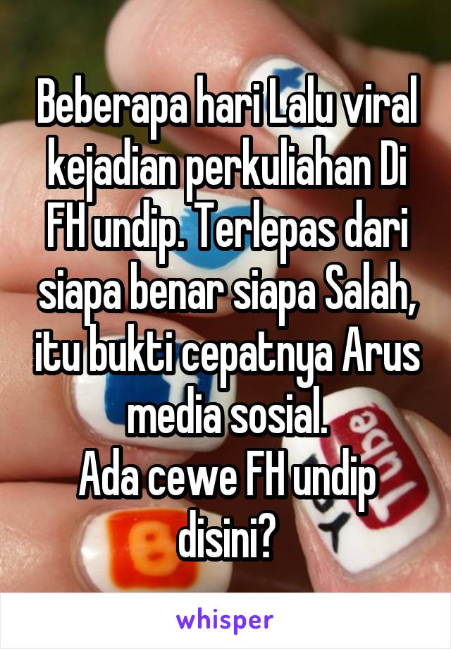 Beberapa hari Lalu viral kejadian perkuliahan Di FH undip. Terlepas dari siapa benar siapa Salah, itu bukti cepatnya Arus media sosial.
Ada cewe FH undip disini?