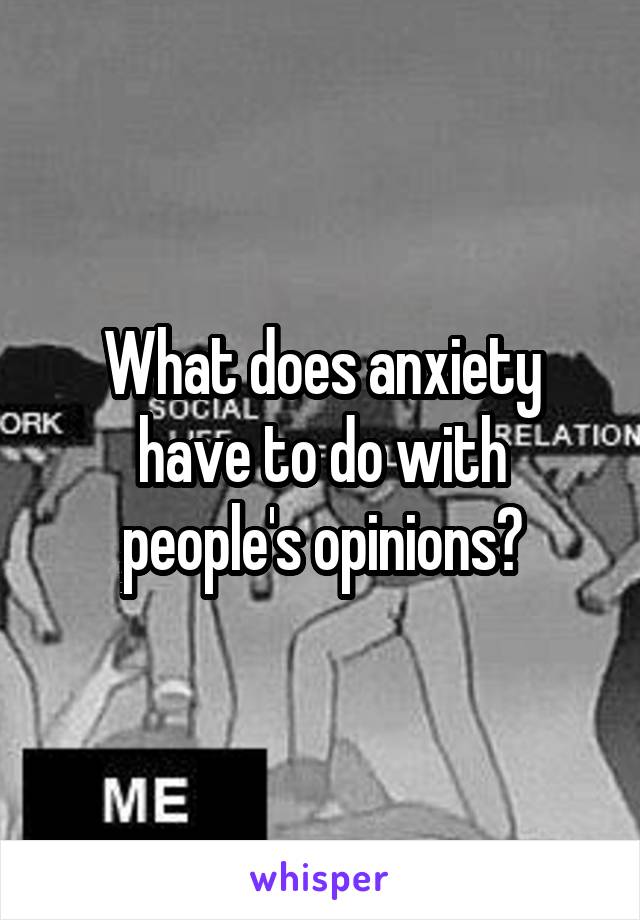 What does anxiety have to do with people's opinions?