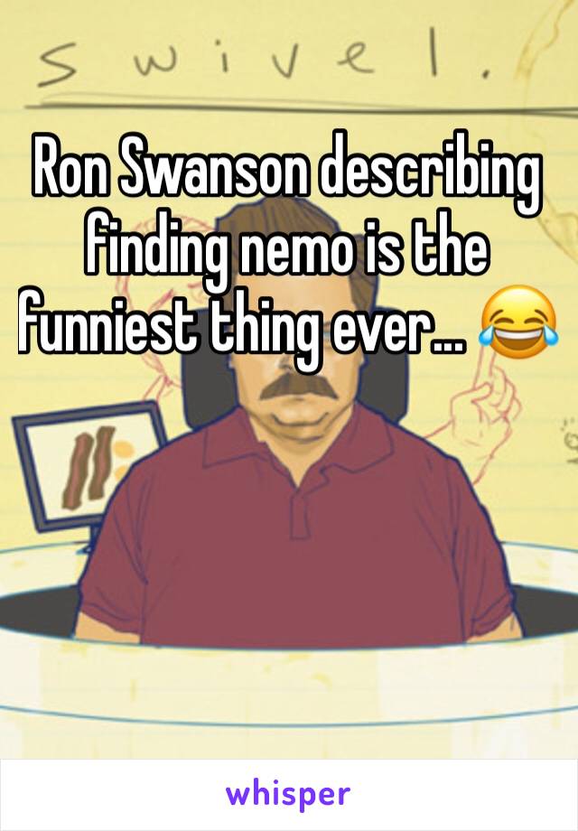 Ron Swanson describing finding nemo is the funniest thing ever... 😂