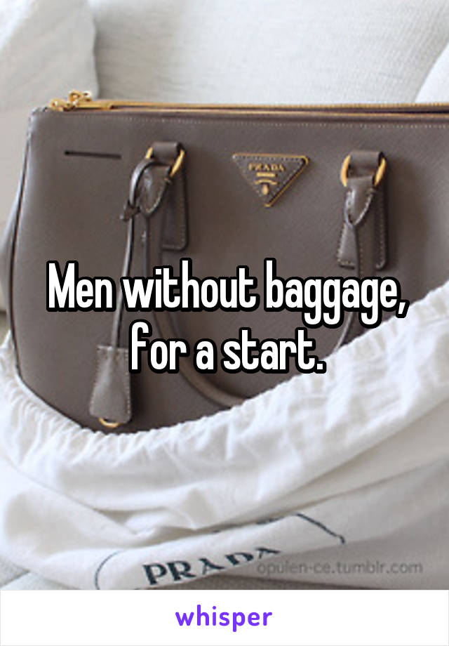 Men without baggage, for a start.