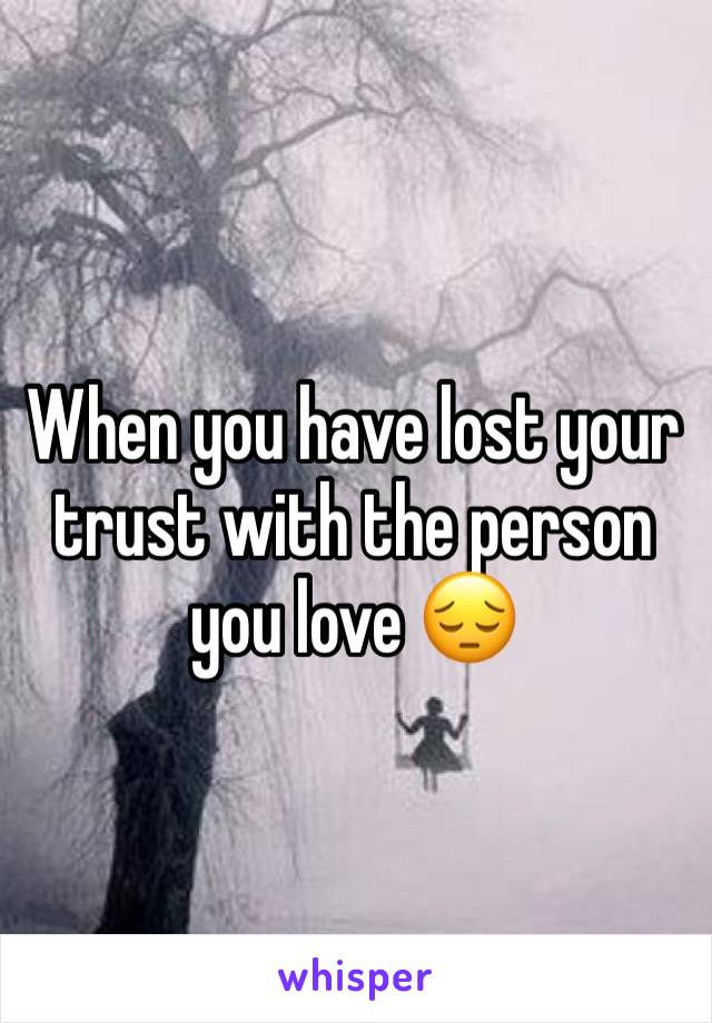 When you have lost your trust with the person you love 😔