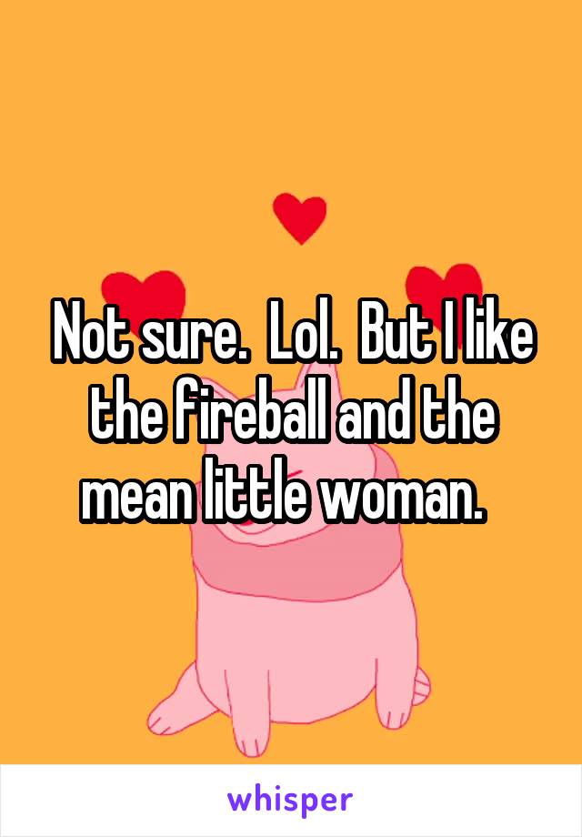Not sure.  Lol.  But I like the fireball and the mean little woman.  