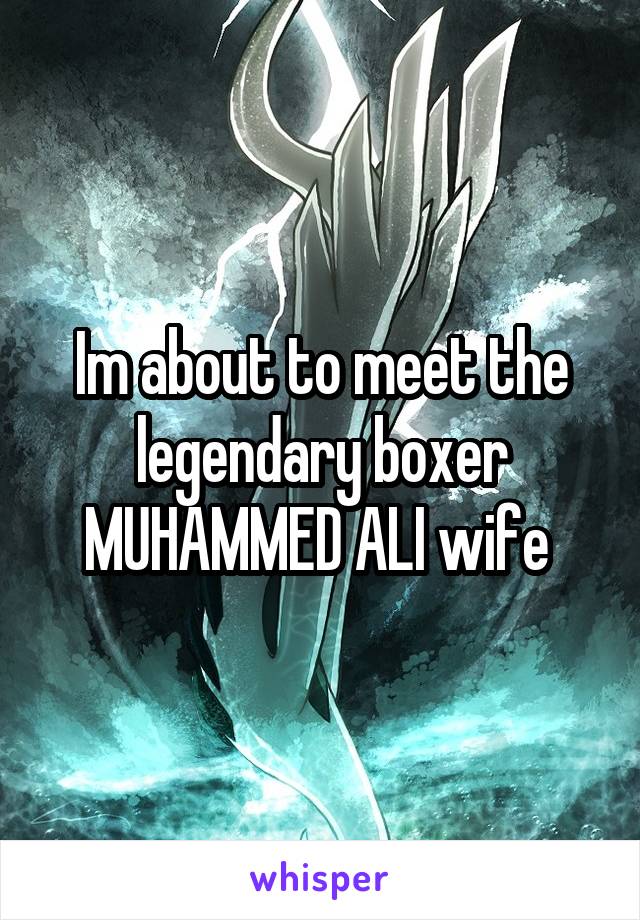 Im about to meet the legendary boxer MUHAMMED ALI wife 