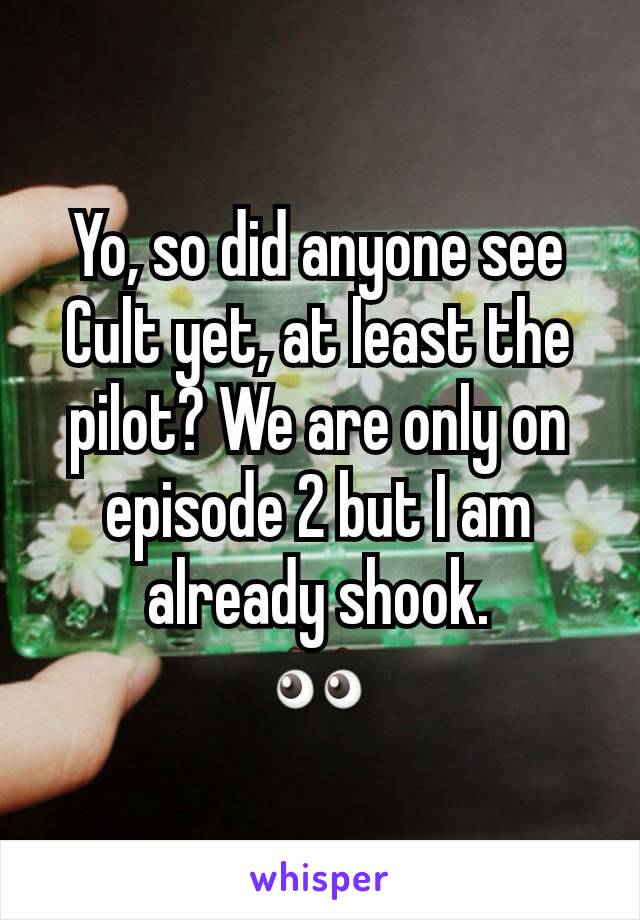 Yo, so did anyone see Cult yet, at least the pilot? We are only on episode 2 but I am already shook.
👀