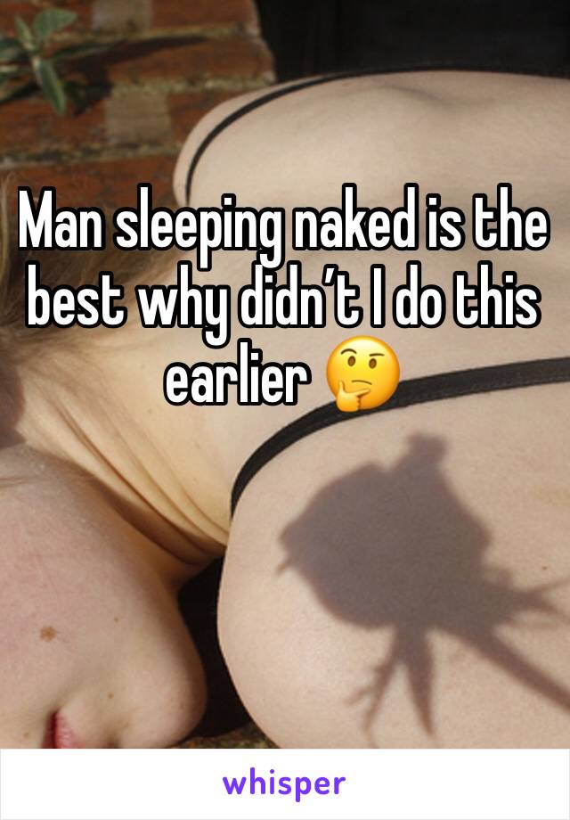 Man sleeping naked is the best why didn’t I do this earlier 🤔