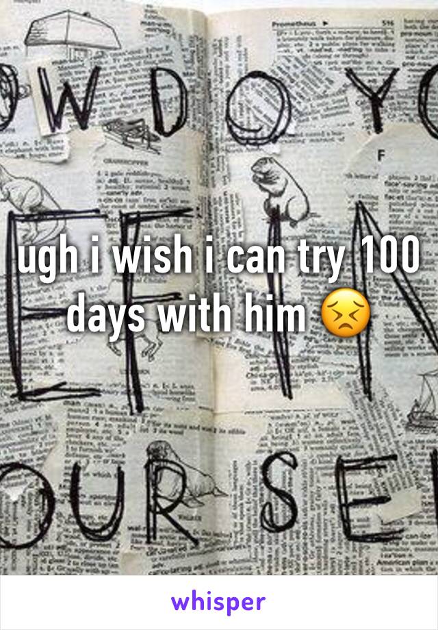 ugh i wish i can try 100 days with him 😣
