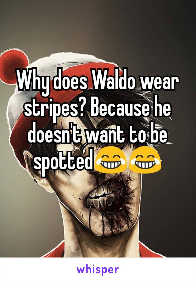 Why does Waldo wear stripes? Because he doesn't want to be spotted😂😂