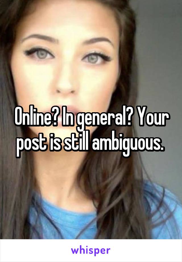 Online? In general? Your post is still ambiguous. 