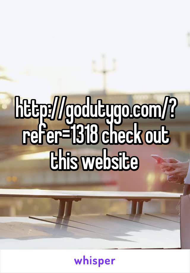 http://godutygo.com/?refer=1318 check out this website 