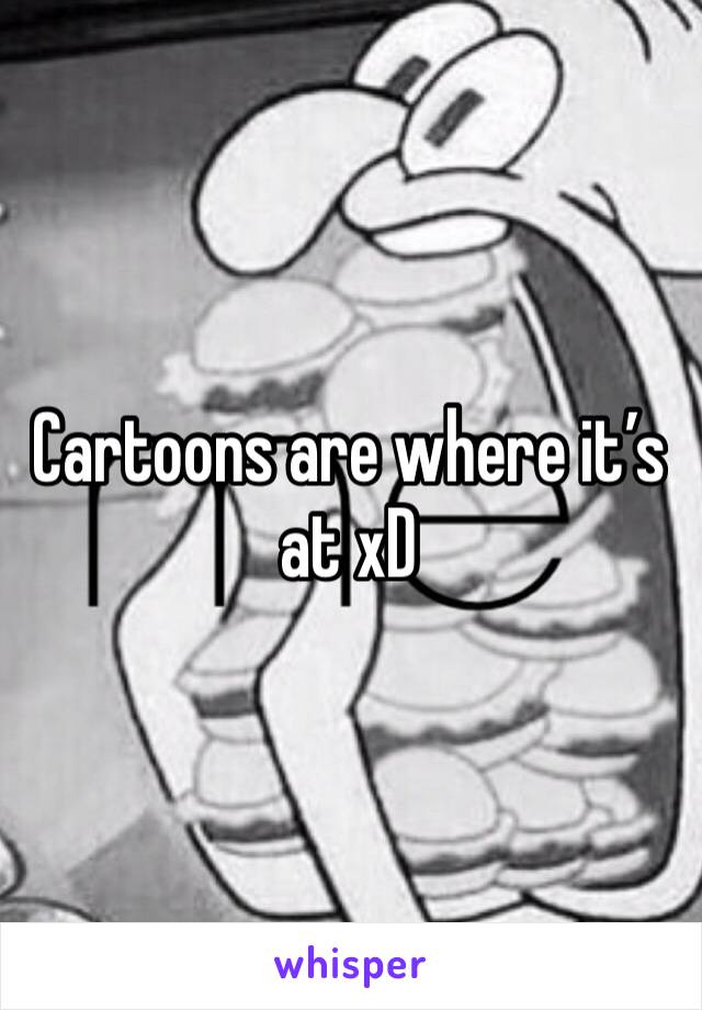 Cartoons are where it’s at xD 