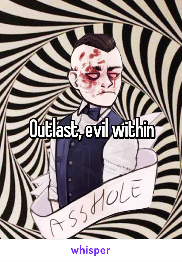 Outlast, evil within