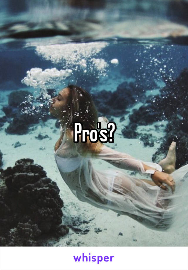 Pro's?