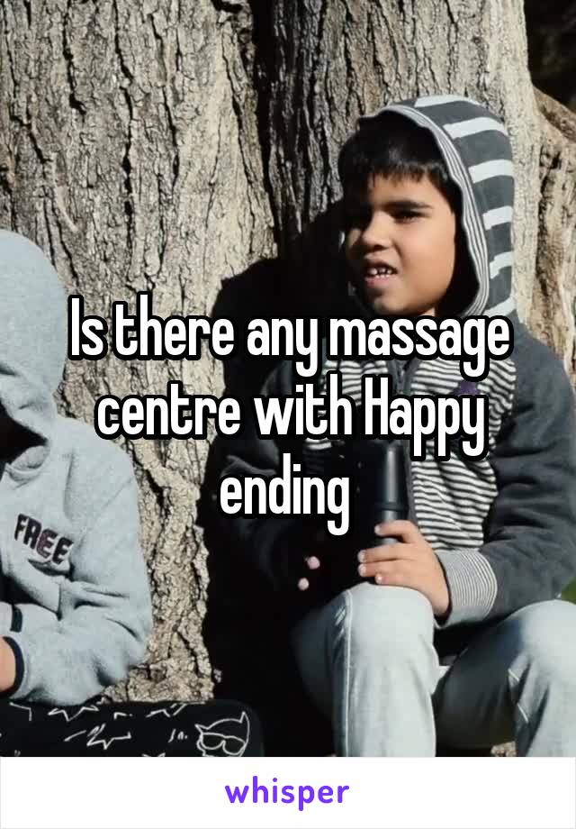 Is there any massage centre with Happy ending 