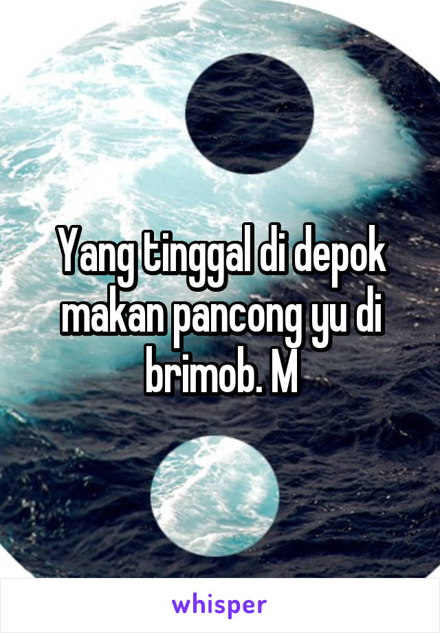 Yang tinggal di depok makan pancong yu di brimob. M