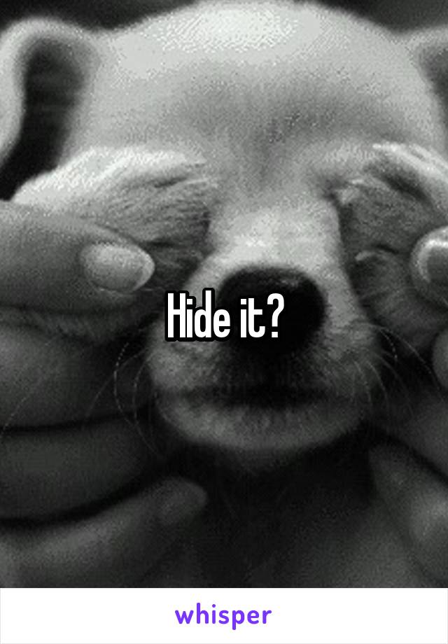Hide it?