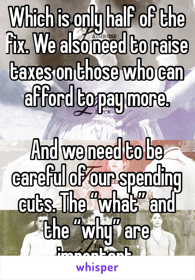Which is only half of the fix. We also need to raise taxes on those who can afford to pay more. 

And we need to be careful of our spending cuts. The “what” and the “why” are important. 