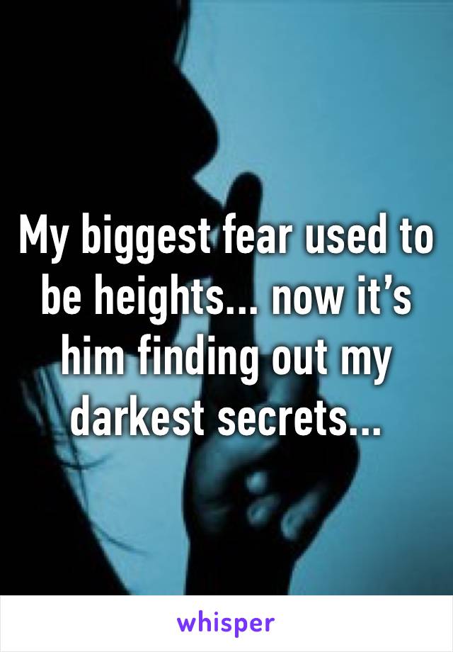 My biggest fear used to be heights... now it’s him finding out my darkest secrets... 