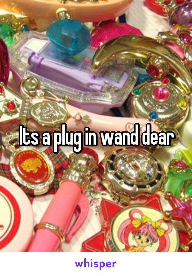 Its a plug in wand dear