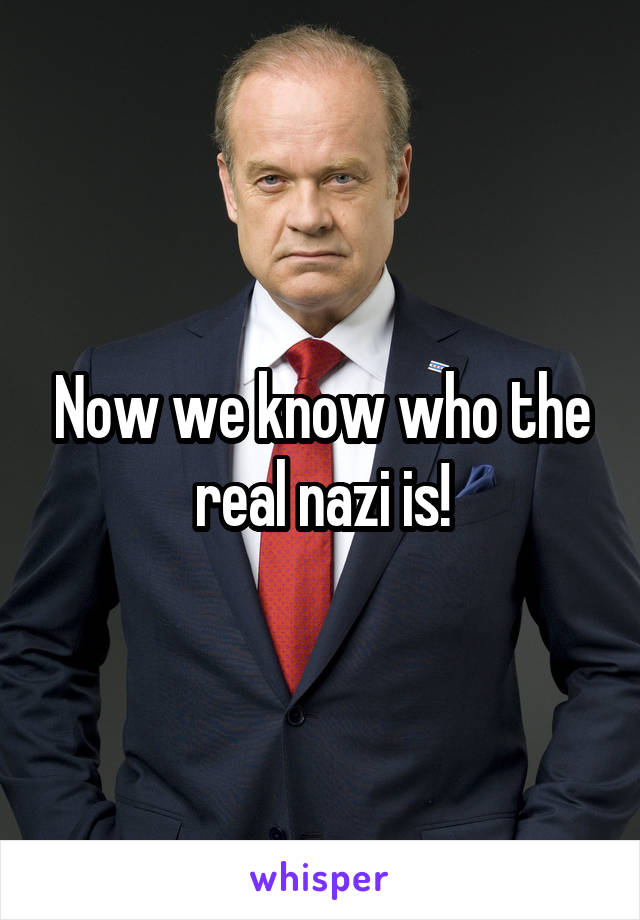 Now we know who the real nazi is!