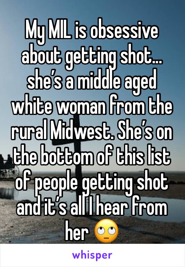 My MIL is obsessive about getting shot... she’s a middle aged white woman from the rural Midwest. She’s on the bottom of this list of people getting shot and it’s all I hear from her 🙄