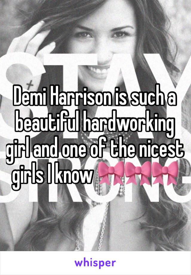 Demi Harrison is such a beautiful hardworking girl and one of the nicest girls I know 🎀🎀🎀