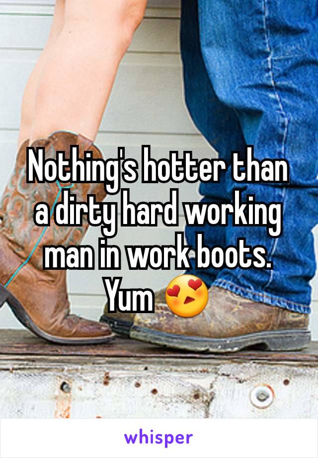 Nothing's hotter than a dirty hard working man in work boots. Yum 😍