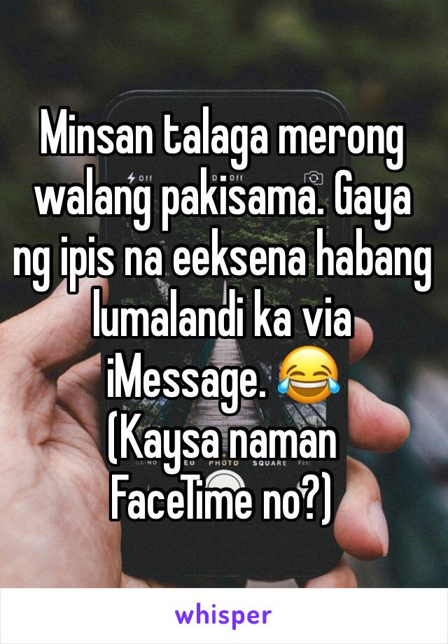 Minsan talaga merong walang pakisama. Gaya ng ipis na eeksena habang lumalandi ka via iMessage. 😂
(Kaysa naman FaceTime no?) 